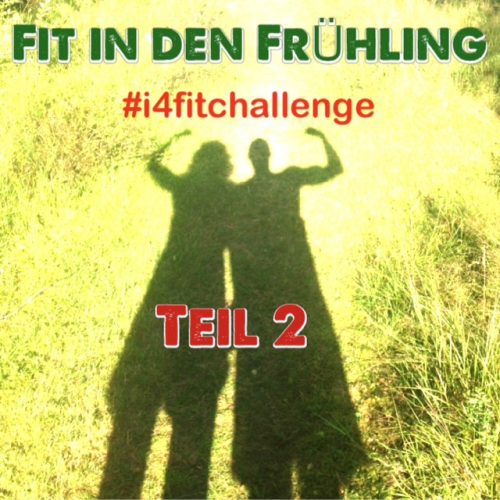 #i4fitchallenge - Die Fit in den Frühling Challenge - Teil 2
