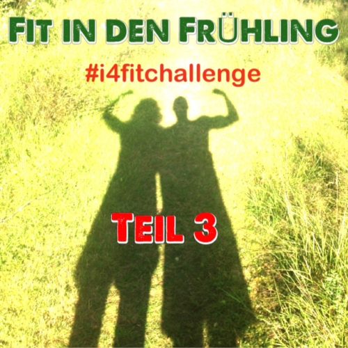 #i4fitchallenge - Die Fit in den Frühling Challenge - Teil 3